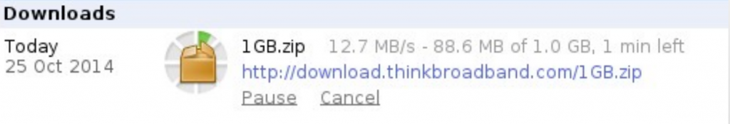 Downloads 
Today 
25 Oct 2014 
L 
12.7 MB's - 88.6 MB of 1.0 (3B, 1 min left 
IGB.zip 
http://download.thinkbroadband.com/l GB.zip 
E-a.use Cancel 